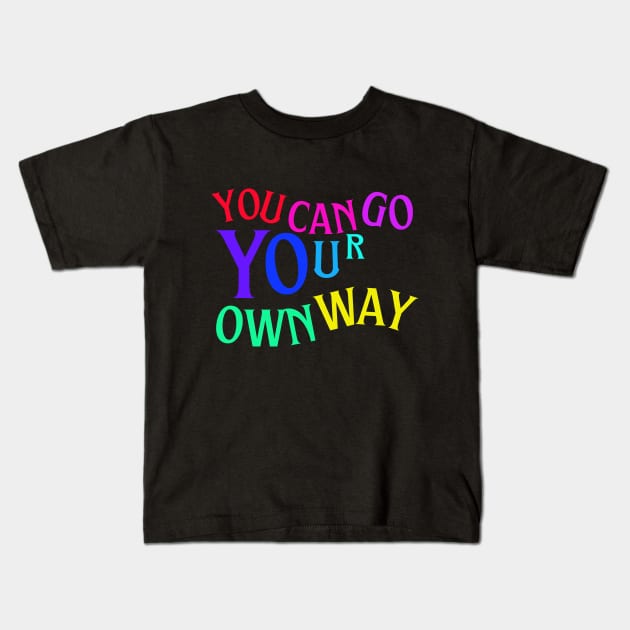 You can go youre own way Kids T-Shirt by Love My..